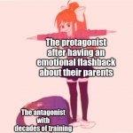 :P | The protagonist after having an emotional flashback about their parents; The antagonist with decades of training | image tagged in t p o s e,funni | made w/ Imgflip meme maker