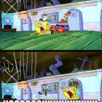 and thats how crabby patties are made | SPONGEBOB WE ARE OUT OF PATTIES

YOU KNOW WHAT HAPPENS NOW! NOOOOOOUUUUUUUUUU  PLS DONT CUT MY ASS! | image tagged in spongebob dragged | made w/ Imgflip meme maker