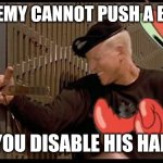 Sgt krabs starship troopers | THE ENEMY CANNOT PUSH A BUTTON; IF YOU DISABLE HIS HAND! | image tagged in sgt krabs | made w/ Imgflip meme maker