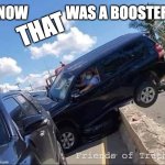 Boosted Driver | NOW             WAS A BOOSTER; THAT; Friends of Truth | image tagged in masked driver,booster,boosted | made w/ Imgflip meme maker