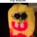 ah euh ee | my elbow:; me: hits my elbow on the table | image tagged in cursed spongebob popsicle | made w/ Imgflip meme maker