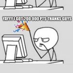 Celebrating New Year | OOO I GOT A NOTIFICATION; YAYYY I GOT 200 000 PTS THANKS GUYS; NOW WHAT’S NEW IN YOU-HAD-ONE-JOB | image tagged in thank you | made w/ Imgflip meme maker