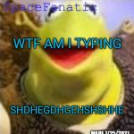 Ye Olde Announcements | WTF AM I TYPING; SHDHEGDHGEHSHSHHE | image tagged in spacefanatic announcement template | made w/ Imgflip meme maker