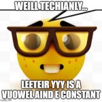 Comment if you can read this | WEILL TECHIANLY... LEETEIR YYY IS A VUOWEL AIND E CONSTANT | image tagged in says the nerd,school | made w/ Imgflip meme maker