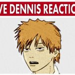 Live Dennis reaction