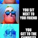 part 2 in progress | CAMPING PART 1 YOU WAKE UP ITS THURSDAY YOUR GOING ON A FIELD TRIP AT SCHOOL YOU GET THERE ON TIME YOU SIT NEXT TO YOU FRIEND YOU GET TO THE | image tagged in mr incredible becoming canny | made w/ Imgflip meme maker