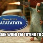 Ratatouille sleepin | MY BRAIN WHEN I'M TRYING TO SLEEP | image tagged in ratatata | made w/ Imgflip meme maker