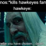 lol they literally did nothin to him | thanos:*kills hawkeyes family* hawkeye: japanese | image tagged in so you have chosen death,why | made w/ Imgflip meme maker