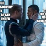 Star Trek Discover vs Six Feet Under | IT MAKES UP FOR IT WITH 300% MORE AND WAY COOLER DEATH SCENES; ALTHOUGH STAR TREK DISCOVERY IS ONLY ABOUT 15% AS GAY AS SIX FEET UNDER | image tagged in std or star trek discovery | made w/ Imgflip meme maker