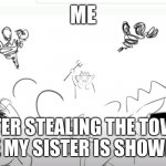 Run run run | ME; AFTER STEALING THE TOWEL WHILE MY SISTER IS SHOWERING | image tagged in run run run | made w/ Imgflip meme maker