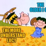 Blockheads.  That's Why | THE OLDER I GET; THE MORE
I UNDERSTAND
LUCY | image tagged in charlie brown football,blockhead,people,ugh that's why,memes,i love lucy | made w/ Imgflip meme maker