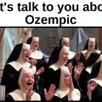 Every drug commercial in a nutshell | Let's talk to you about
Ozempic | image tagged in church choir sister act hallelujah | made w/ Imgflip meme maker
