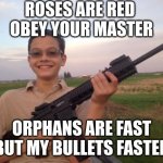 School shooter calvin | ROSES ARE RED 
OBEY YOUR MASTER ORPHANS ARE FAST
BUT MY BULLETS FASTER | image tagged in school shooter calvin | made w/ Imgflip meme maker