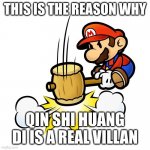 Mario Hammer Smash | THIS IS THE REASON WHY; QIN SHI HUANG DI IS A REAL VILLAN | image tagged in memes,mario hammer smash | made w/ Imgflip meme maker