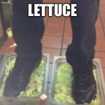 Burger King Foot Lettuce | LETTUCE | image tagged in burger king foot lettuce | made w/ Imgflip meme maker