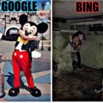 I've been on Bing recently. It's basically more fun | BING; GOOGLE | image tagged in mickey mouse in disneyland,bing,google | made w/ Imgflip meme maker