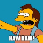 Haw_Haw | HAW HAW! | image tagged in haw_haw | made w/ Imgflip meme maker