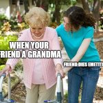 sus | WHEN YOUR FRIEND A GRANDMA FRIEND:DIES EMETITLY | image tagged in sure grandma let's get you to bed | made w/ Imgflip meme maker