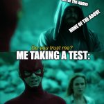 Free A+ | ALL OF THE ABOVE; NONE OF THE ABOVE; ME TAKING A TEST: | image tagged in with every cell of my body | made w/ Imgflip meme maker