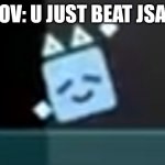 Point of view | POV: U JUST BEAT JSAB | image tagged in dancing cube,memes,jsab | made w/ Imgflip meme maker