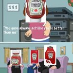 Meg family guy you always act you are better than me | image tagged in meg family guy you always act you are better than me | made w/ Imgflip meme maker