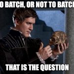 Solidity programmer batch | TO BATCH, OR NOT TO BATCH, THAT IS THE QUESTION | image tagged in to be or not to be,programming,blockchain | made w/ Imgflip meme maker
