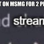 WHAAAAAAAAA!!!!!?!1 | NOBODY POST ON MSMG FOR 2 PILISECONDS?! | image tagged in dead stream xd | made w/ Imgflip meme maker
