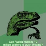 Every time I see my boss I'm asking me that question | Can Russia mobilize 10 million soldiers to crush Ukraine? | image tagged in every time i see my boss i'm asking me that question,slavic,russo-ukrainian war,10 million,russians,russia | made w/ Imgflip meme maker