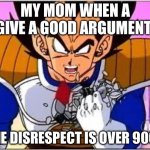 And then I slammed the door | MY MOM WHEN A GIVE A GOOD ARGUMENT; THE DISRESPECT IS OVER 9000 | image tagged in its over 9000 | made w/ Imgflip meme maker
