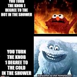 This is straight facts | YOU TURN THE KNOB 1 DEGREE TO THE HOT IN THE SHOWER; YOU TURN THE KNOB 1 DEGREE TO THE COLD IN THE SHOWER | image tagged in hot and cold | made w/ Imgflip meme maker
