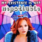 My existence is not negotiable meme