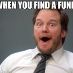 Sadly this is not funny meme | WHEN YOU FIND A FUNNY | image tagged in oooohhhh,funny memes,memes,funny | made w/ Imgflip meme maker