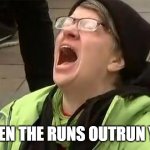 crying liberal | WHEN THE RUNS OUTRUN YOU | image tagged in crying liberal | made w/ Imgflip meme maker