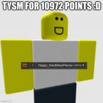 :D | TYSM FOR 10972 POINTS :D | image tagged in you | made w/ Imgflip meme maker