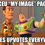 Iceu, if you see this am I wrong | ICEU “MY IMAGE” PAGE UPVOTES UPVOTES EVERYWHERE. | image tagged in toystory everywhere | made w/ Imgflip meme maker