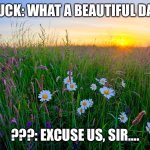 Chuck meets Team Star | CHUCK: WHAT A BEAUTIFUL DAY…. ???: EXCUSE US, SIR…. | image tagged in sunrise meadow,pokemon | made w/ Imgflip meme maker