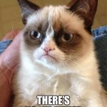 Gumpy Cat | “THERE’S NO “I” IN TEAM”; THERE’S NO “U” EITHER | image tagged in gumpy cat | made w/ Imgflip meme maker