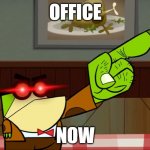 Just the slightest odd behavior in class... | OFFICE; NOW | image tagged in get out principal pixiefrog | made w/ Imgflip meme maker