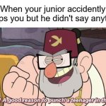 Happens a lot to me :/ | When your junior accidently bumps you but he didn't say anything | image tagged in finally a good reason to punch a teenager in the face,memes,meme,funny,funny memes,funny meme | made w/ Imgflip meme maker