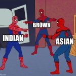 Spider Man Triple | INDIAN BROWN ASIAN | image tagged in spider man triple | made w/ Imgflip meme maker