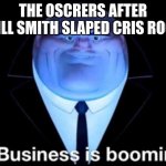 bussines be boming | THE OSCRERS AFTER WILL SMITH SLAPED CRIS ROCK | image tagged in business is booming | made w/ Imgflip meme maker