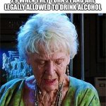 It's been 84 years | PEOPLE BORN IN FEBRUARY 29 WHEN THEY TURN 21 AND ARE LEGALLY ALLOWED TO DRINK ALCOHOL | image tagged in it's been 84 years,memes,funny | made w/ Imgflip meme maker