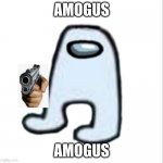 Amogus | AMOGUS AMOGUS | image tagged in amogus | made w/ Imgflip meme maker