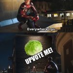 vegetables aren't memes!! stop using them to get upvotes!!! | UPVOTE ME! | image tagged in everywhere i go i see his face | made w/ Imgflip meme maker