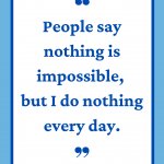 People say nothing is impossible but I do nothing every day Meme ...