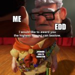 Rip Edd Gould wish u here to see the furture | ME; EDD; DRINKING COLA TO HONOR HIM | image tagged in highest honor,eddsworld,coca cola | made w/ Imgflip meme maker