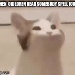 I do this a lot! | WHEN  CHILDREN HEAR SOMEBODY SPELL ICUP! | image tagged in gifs,beluga | made w/ Imgflip video-to-gif maker
