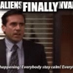I can't damn wait! | ME WHEN ALIENS                      INVADE EARTH! FINALLY | image tagged in gifs,the office | made w/ Imgflip video-to-gif maker