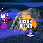 Courage Destroys Bad Music | ME:; JUSTIN BIEBER | image tagged in courage destroys bad music | made w/ Imgflip meme maker