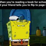 We all know what this means lol, especially in biology class. | When you’re reading a book for school and your friend tells you to flip to page 83: | image tagged in memes,don't you squidward | made w/ Imgflip meme maker